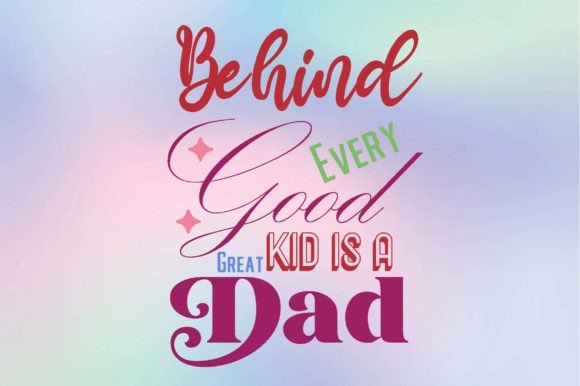Behind Every Good Kid is a Great Dad Svg Review